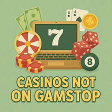 Exploring Casinos Not on GamStop Your Guide to Alternative Gambling Options